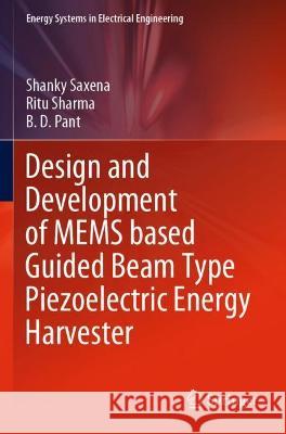 Design and Development of Mems Based Guided Beam Type Piezoelectric Energy Harvester Saxena, Shanky 9789811606083 Springer