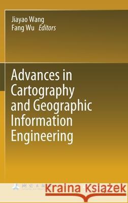Advances in Cartography and Geographic Information Engineering Jiayao Wang Fang Wu 9789811606137
