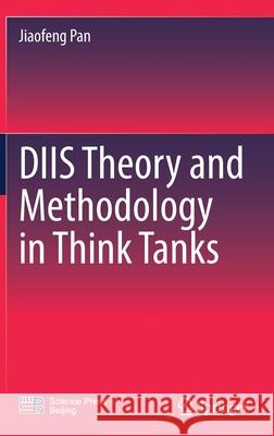 Diis Theory and Methodology in Think Tanks Jiaofeng Pan 9789811606175 Springer
