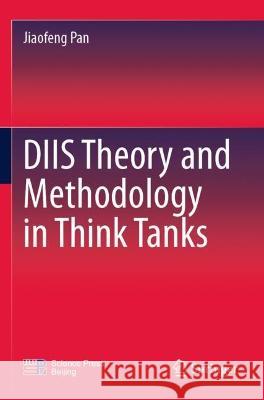 DIIS Theory and Methodology in Think Tanks Jiaofeng Pan 9789811606205 Springer Nature Singapore