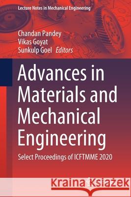 Advances in Materials and Mechanical Engineering: Select Proceedings of Icftmme 2020 Chandan Pandey Vikas Goyat Sunkulp Goel 9789811606724