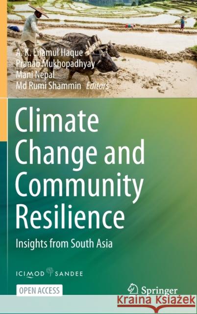 Climate Change and Community Resilience: Insights from South Asia A. K. Enamul Haque Pranab Mukhopadhyay Mani Nepal 9789811606793