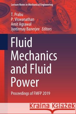 Fluid Mechanics and Fluid Power: Proceedings of Fmfp 2019 T. Prabu P. Viswanathan Amit Agrawal 9789811606977 Springer