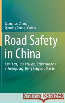 Road Safety in China: Key Facts, Risk Analysis, Policy Impacts in Guangdong, Hong Kong and Macau Guangnan Zhang Qiaoting Zhong 9789811607004 Springer