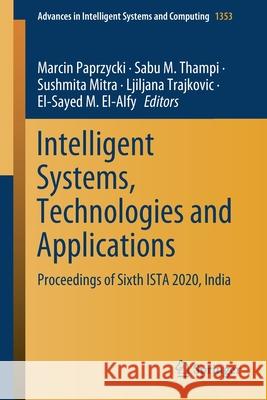 Intelligent Systems, Technologies and Applications: Proceedings of Sixth Ista 2020, India Marcin Paprzycki Sabu M. Thampi Sushmita Mitra 9789811607295