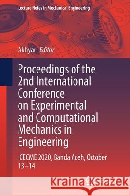 Proceedings of the 2nd International Conference on Experimental and Computational Mechanics in Engineering: Icecme 2020, Banda Aceh, October 13-14 Akhyar 9789811607356 Springer