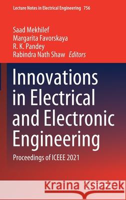 Innovations in Electrical and Electronic Engineering: Proceedings of Iceee 2021 Saad Mekhilef Margarita Favorskaya R. K. Pandey 9789811607486