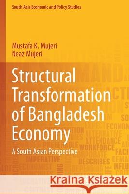 Structural Transformation of Bangladesh Economy: A South Asian Perspective Mujeri, Mustafa K. 9789811607660 Springer Singapore