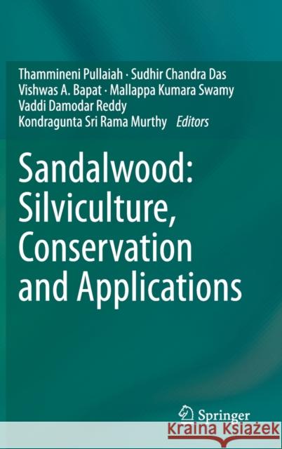 Sandalwood: Silviculture, Conservation and Applications Thammineni Pullaiah Sudhir Chandra Das Vishwas A. Bapat 9789811607790 Springer