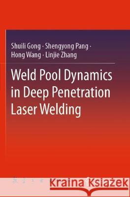 Weld Pool Dynamics in Deep Penetration Laser Welding Shuili Gong, Shengyong Pang, Hong Wang 9789811607905