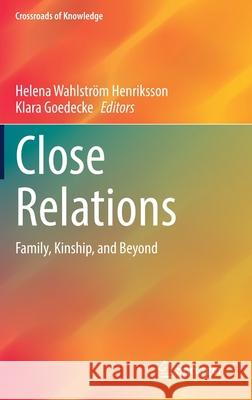 Close Relations: Family, Kinship, and Beyond Wahlstr Klara Goedecke 9789811607912 Springer