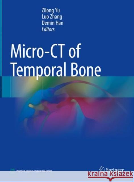 Micro-CT of Temporal Bone Zilong Yu Luo Zhang Demin Han 9789811608063