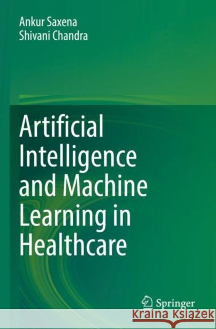 Artificial Intelligence and Machine Learning in Healthcare Saxena, Ankur 9789811608131