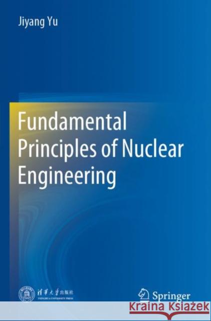 Fundamental Principles of Nuclear Engineering Jiyang Yu 9789811608414 Springer