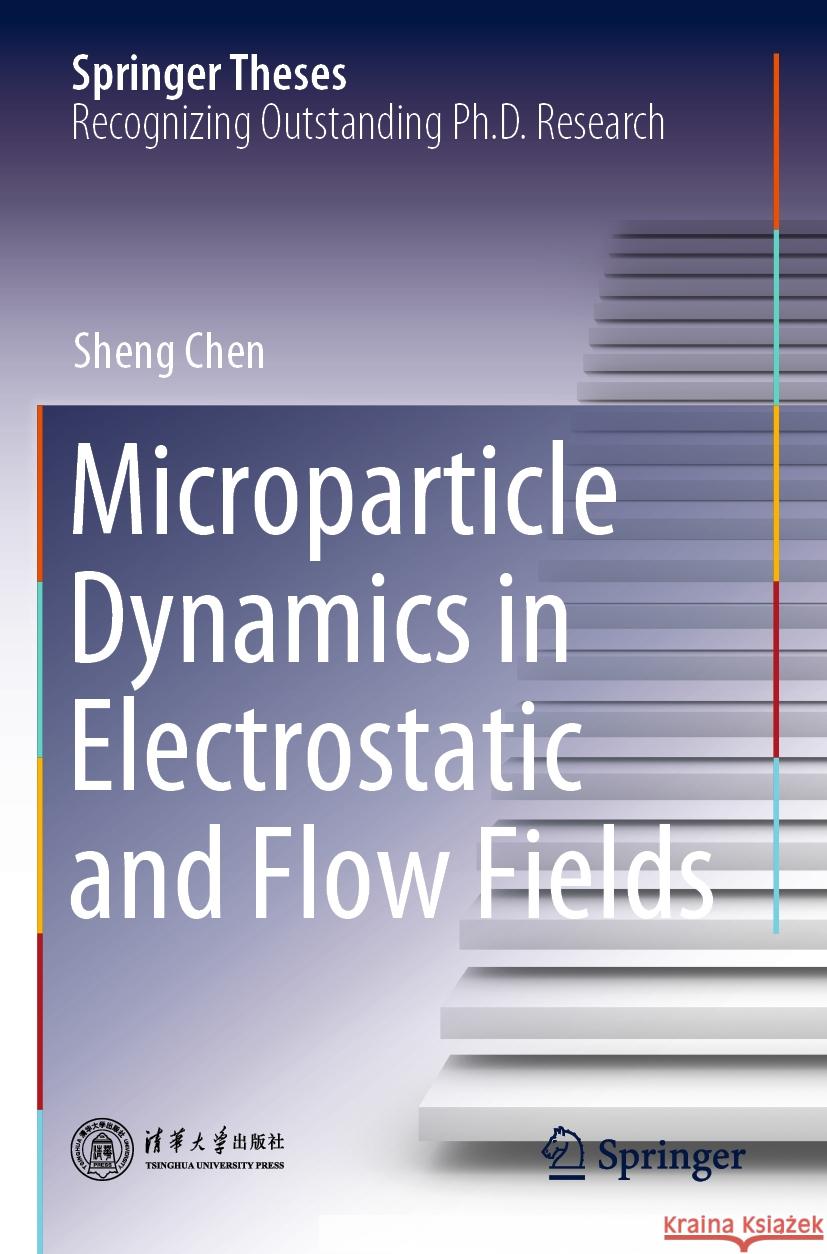 Microparticle Dynamics in Electrostatic and Flow Fields Sheng Chen 9789811608452