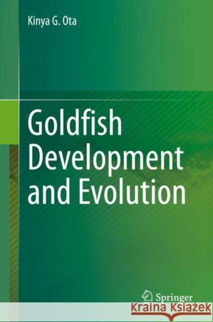Goldfish Development and Evolution Kinya Ota 9789811608490 Springer