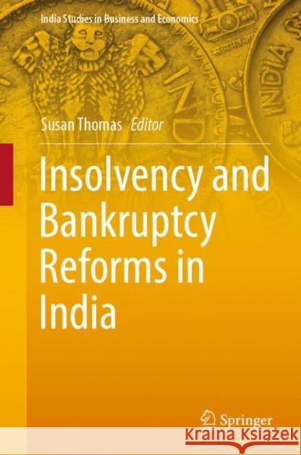 Insolvency and Bankruptcy Reforms in India M. S. Sahoo Susan Thomas 9789811608537 Springer
