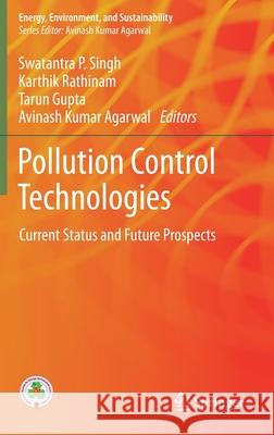 Pollution Control Technologies: Current Status and Future Prospects Swatantra Pratap Singh Karthik Rathinam Tarun Gupta 9789811608575 Springer