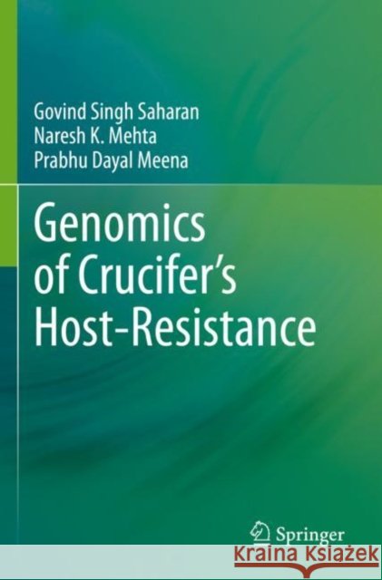 Genomics of Crucifer’s Host-Resistance Govind Singh Saharan Naresh K. Mehta Prabhu Dayal Meena 9789811608643 Springer