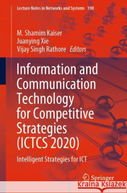Information and Communication Technology for Competitive Strategies (Ictcs 2020): Intelligent Strategies for Ict M. Shamim Kaiser Juanying Xie Vijay Singh Rathore 9789811608810 Springer