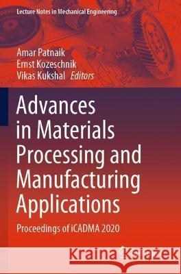 Advances in Materials Processing and Manufacturing Applications: Proceedings of iCADMA 2020 Patnaik, Amar 9789811609114