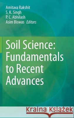 Soil Science: Fundamentals to Recent Advances Amitava Rakshit S. K. Singh P. C. Abhilash 9789811609169 Springer