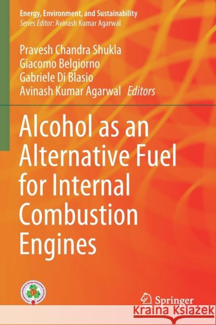 Alcohol as an Alternative Fuel for Internal Combustion Engines Shukla, Pravesh Chandra 9789811609336
