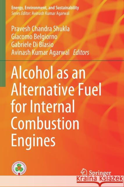 Alcohol as an Alternative Fuel for Internal Combustion Engines Shukla, Pravesh Chandra 9789811609336 Springer Nature Singapore