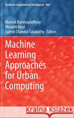 Machine Learning Approaches for Urban Computing Mainak Bandyopadhyay Minakhi Rout Suresh Chandr 9789811609343 Springer