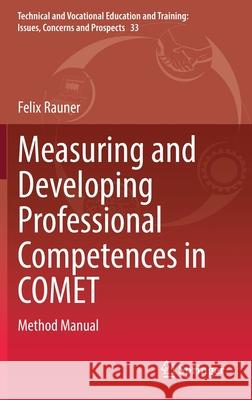 Measuring and Developing Professional Competences in Comet: Method Manual Felix Rauner 9789811609565