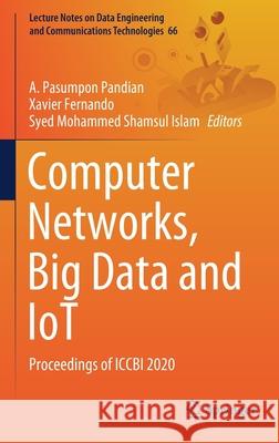 Computer Networks, Big Data and Iot: Proceedings of Iccbi 2020 A. Pasumpon Pandian Xavier Fernando Syed Mohammed Shamsu 9789811609640
