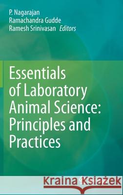 Essentials of Laboratory Animal Science: Principles and Practices P. Nagarajan Ramachandra Gudde Ramesh Srinivasan 9789811609862 Springer