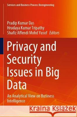 Privacy and Security Issues in Big Data: An Analytical View on Business Intelligence Das, Pradip Kumar 9789811610097 Springer Nature Singapore