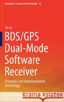 Bds/GPS Dual-Mode Software Receiver: Principles and Implementation Technology Yu Lu 9789811610745 Springer