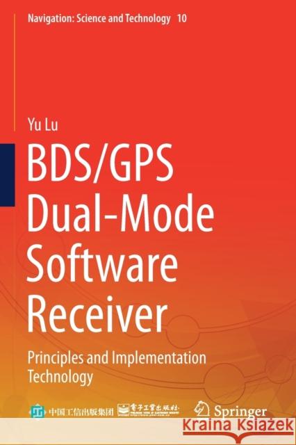 Bds/GPS Dual-Mode Software Receiver: Principles and Implementation Technology Lu, Yu 9789811610776 Springer Nature Singapore