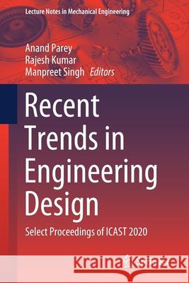Recent Trends in Engineering Design: Select Proceedings of Icast 2020 Anand Parey Rajesh Kumar Manpreet Singh 9789811610783 Springer