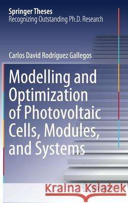 Modelling and Optimization of Photovoltaic Cells, Modules, and Systems Rodr 9789811611100