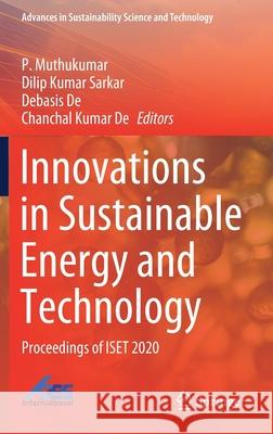 Innovations in Sustainable Energy and Technology: Proceedings of Iset 2020 P. Muthukumar Dilip Kumar Sarkar Debasis De 9789811611186 Springer