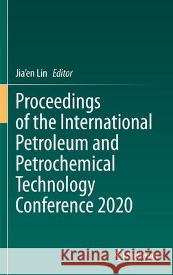 Proceedings of the International Petroleum and Petrochemical Technology Conference 2020 Jia'en Lin 9789811611223 Springer