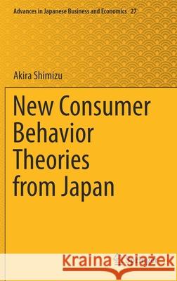 New Consumer Behavior Theories from Japan Akira Shimizu 9789811611261 Springer