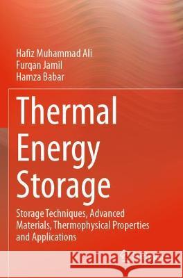 Thermal Energy Storage: Storage Techniques, Advanced Materials, Thermophysical Properties and Applications Hafiz Muhammad Ali Furqan Jamil Hamza Babar 9789811611339