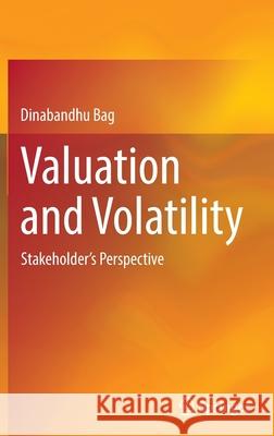 Valuation and Volatility: Stakeholder's Perspective Dinabandhu Bag 9789811611346 Springer