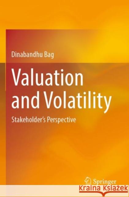Valuation and Volatility: Stakeholder's Perspective Dinabandhu Bag 9789811611377 Springer
