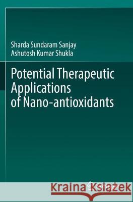 Potential Therapeutic Applications of Nano-Antioxidants Sundaram Sanjay, Sharda 9789811611452 Springer Nature Singapore