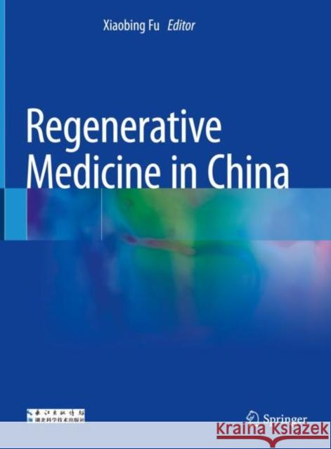 Regenerative Medicine in China Xiaobing Fu 9789811611810