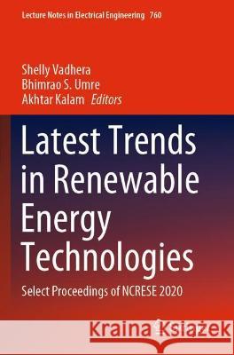 Latest Trends in Renewable Energy Technologies: Select Proceedings of NCRESE 2020 Vadhera, Shelly 9789811611889