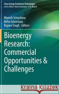 Bioenergy Research: Commercial Opportunities & Challenges Manish Srivastava Neha Srivastava Rajeev Singh 9789811611896