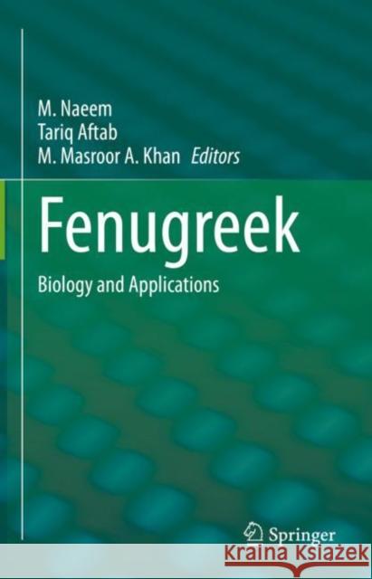 Fenugreek: Biology and Applications M. Naeem Tariq Aftab M. Masroor a. Khan 9789811611964 Springer