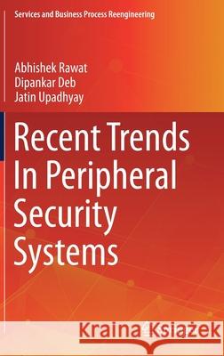 Recent Trends in Peripheral Security Systems Abhishek Rawat Dipankar Deb Jatin Upadhyay 9789811612046 Springer