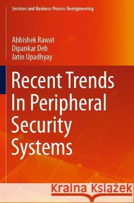 Recent Trends in Peripheral Security Systems Rawat, Abhishek 9789811612077 Springer Nature Singapore